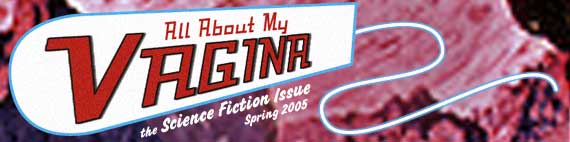 Vaginal Science Fiction and Fantasy (Spring 2005 at All About My Vagina)